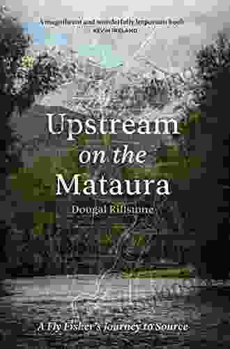 Upstream On The Mataura: A Fly Fisher S Journey To Source