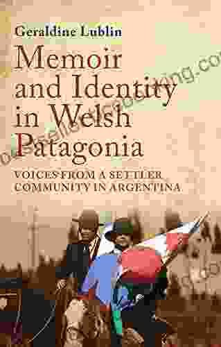 Memoir And Identity In Welsh Patagonia: Voices From A Settler Community In Argentina