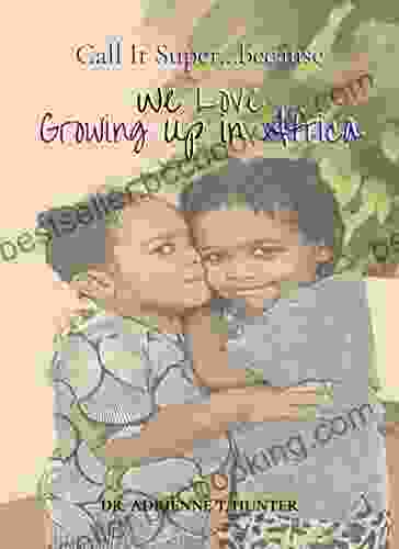We Love Growing Up In Africa (Call It Super Because )