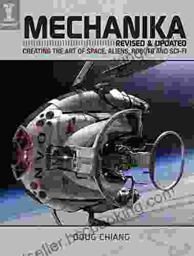 Mechanika Revised And Updated: Creating The Art Of Space Aliens Robots And Sci Fi