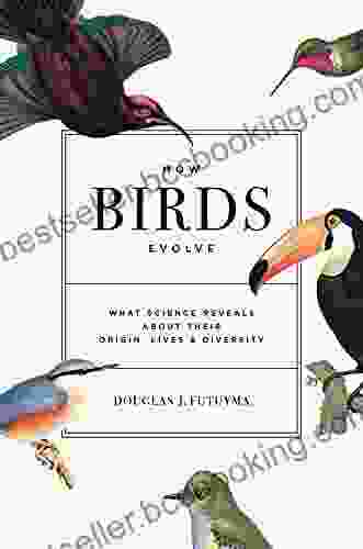 How Birds Evolve: What Science Reveals About Their Origin Lives And Diversity