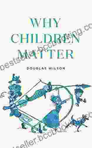 Why Children Matter Douglas Wilson