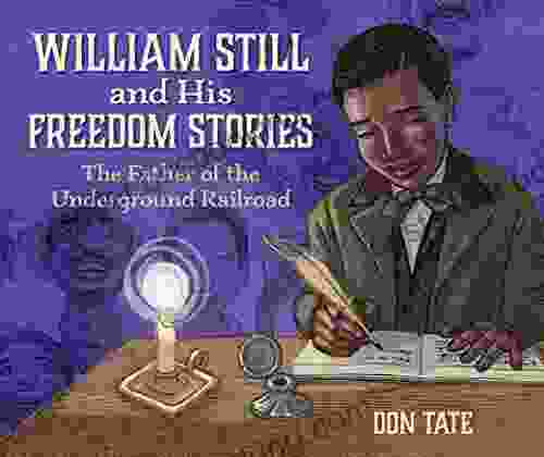 William Still And His Freedom Stories: The Father Of The Underground Railroad