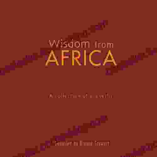 Wisdom From Africa: A Collection Of Proverbs