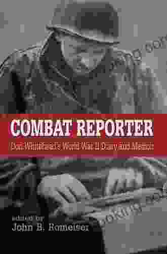 Combat Reporter: Don Whitehead S World War II Diary And Memoirs