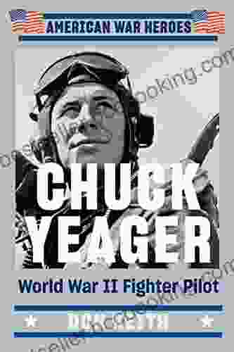Chuck Yeager: World War II Fighter Pilot (American War Heroes)