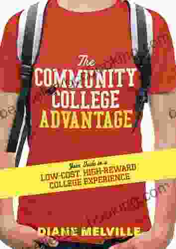 The Community College Advantage: Your Guide To A Low Cost High Reward College Experience