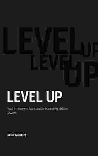 Level Up: Your Strategy To Sustainable Marketing Driven Growth