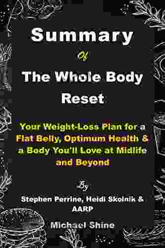 Summary Of The Whole Body Reset By Stephen Perrine Heidi Skolnik AARP: Your Weight Loss Plan For A Flat Belly Optimum Health A Body You Ll Love At Midlife And Beyond